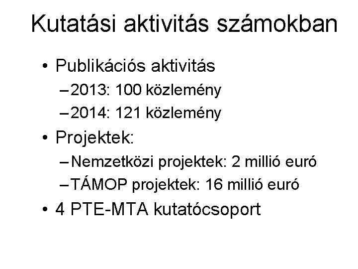 Kutatási aktivitás számokban • Publikációs aktivitás – 2013: 100 közlemény – 2014: 121 közlemény