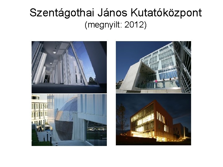 Szentágothai János Kutatóközpont (megnyilt: 2012) 