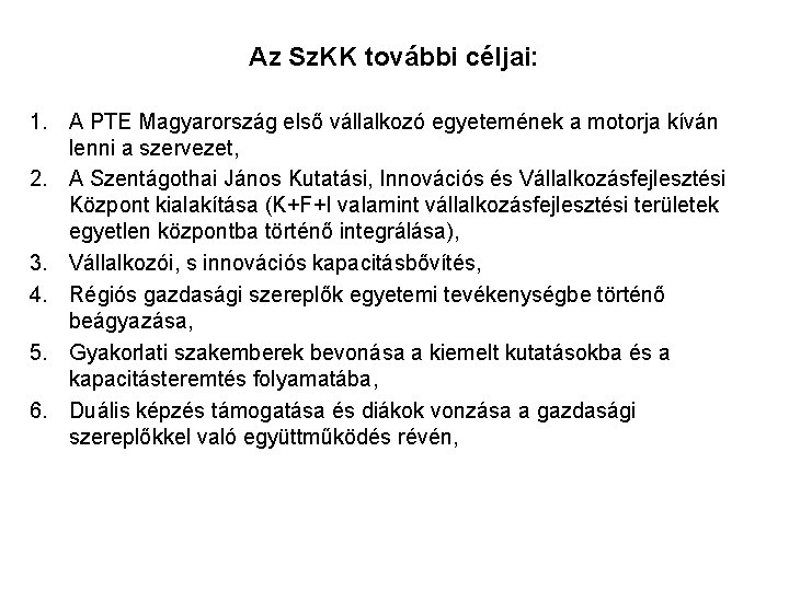 Az Sz. KK további céljai: 1. A PTE Magyarország első vállalkozó egyetemének a motorja
