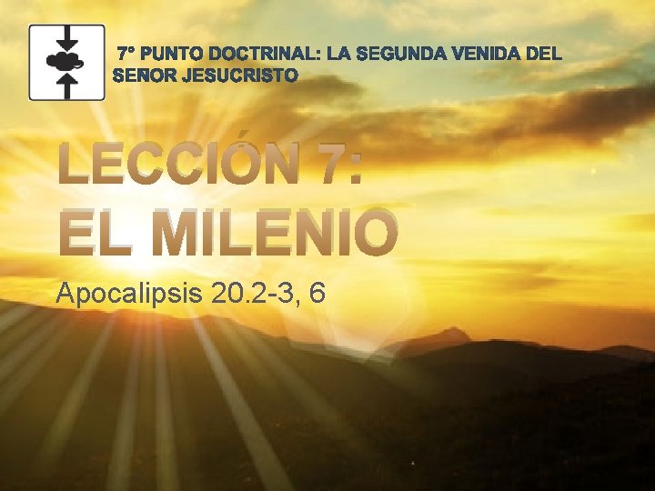 LECCIÓN 7: EL MILENIO Apocalipsis 20. 2 -3, 6 