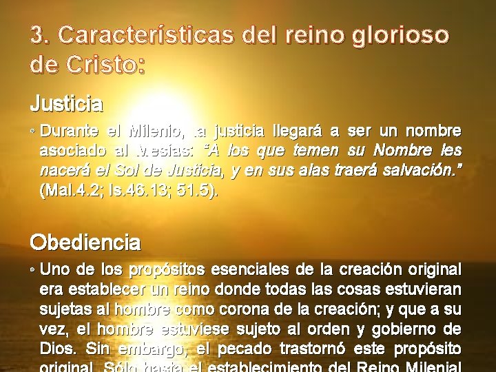 3. Características del reino glorioso de Cristo: Justicia • Durante el Milenio, la justicia