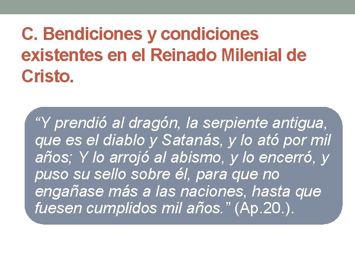 C. Bendiciones y condiciones existentes en el Reinado Milenial de Cristo. “Y prendió al