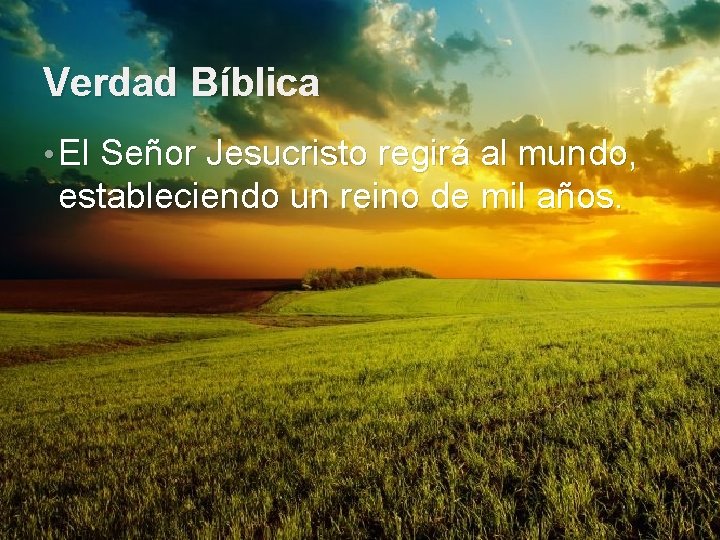 Verdad Bíblica • El Señor Jesucristo regirá al mundo, estableciendo un reino de mil