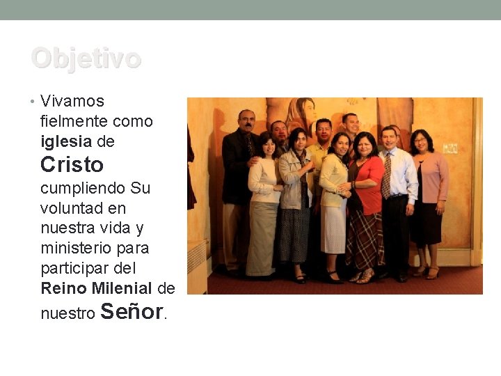 Objetivo • Vivamos fielmente como iglesia de Cristo cumpliendo Su voluntad en nuestra vida