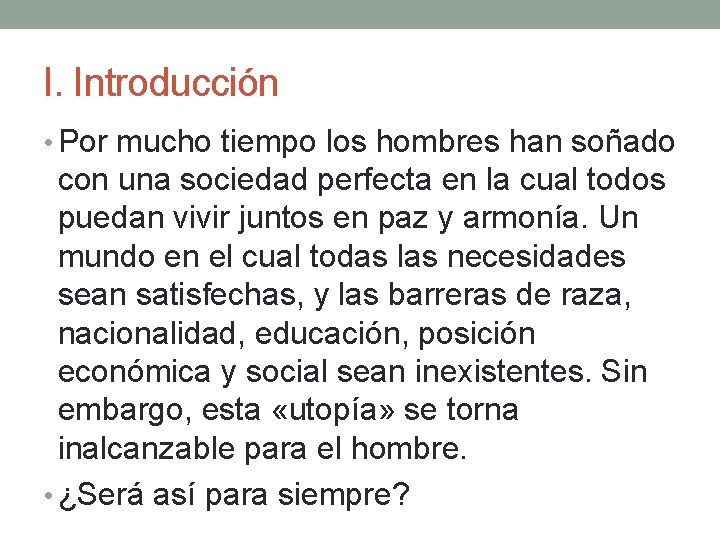 I. Introducción • Por mucho tiempo los hombres han soñado con una sociedad perfecta