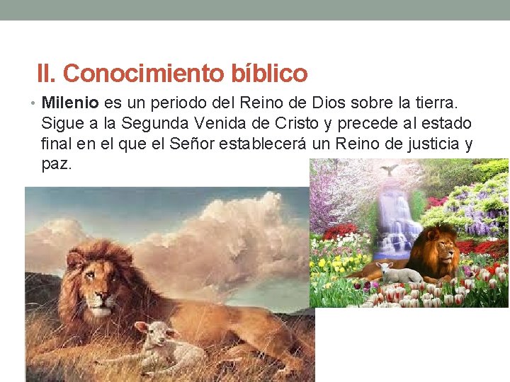II. Conocimiento bíblico • Milenio es un periodo del Reino de Dios sobre la