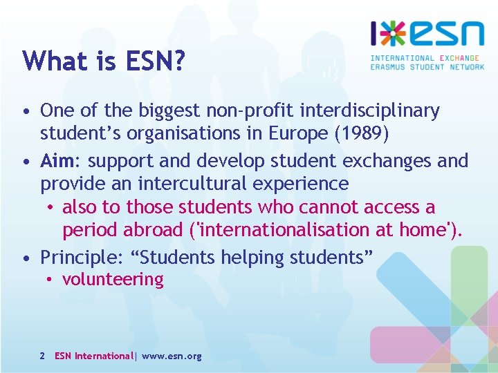 What is ESN? • One of the biggest non-profit interdisciplinary student’s organisations in Europe