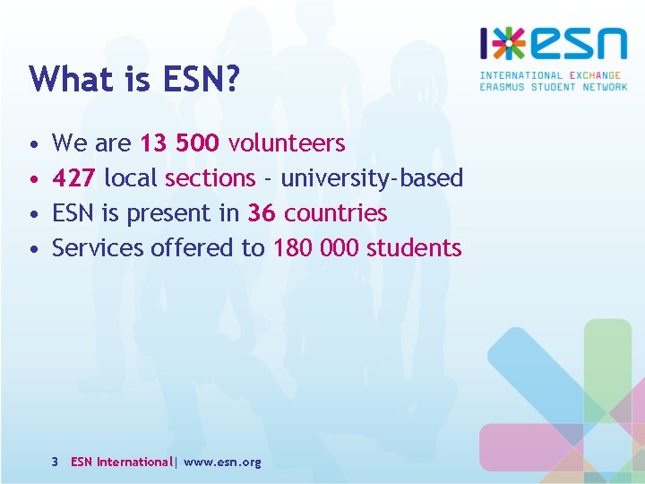 What is ESN? • • We are 13 500 volunteers 427 local sections -