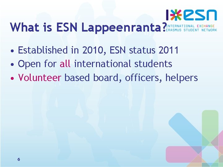 What is ESN Lappeenranta? • Established in 2010, ESN status 2011 • Open for