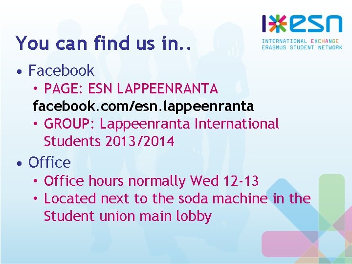 You can find us in. . • Facebook • PAGE: ESN LAPPEENRANTA facebook. com/esn.