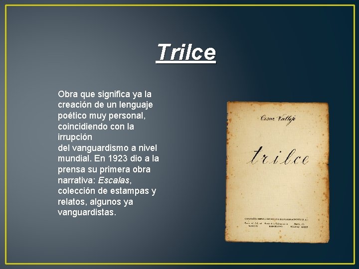 Trilce Obra que significa ya la creación de un lenguaje poético muy personal, coincidiendo