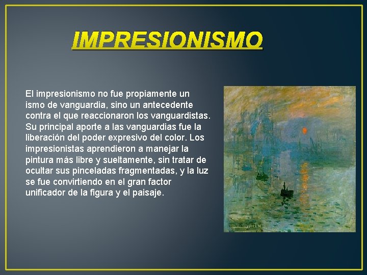IMPRESIONISMO El impresionismo no fue propiamente un ismo de vanguardia, sino un antecedente contra