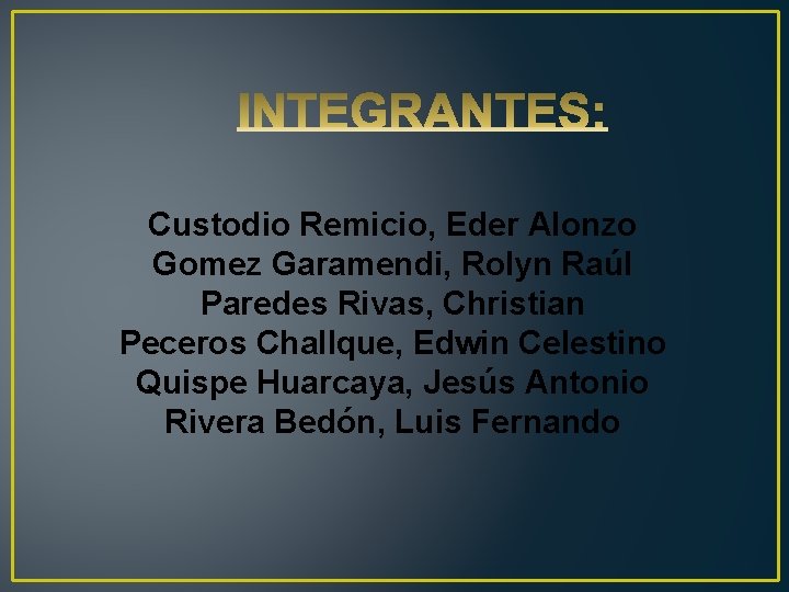 Custodio Remicio, Eder Alonzo Gomez Garamendi, Rolyn Raúl Paredes Rivas, Christian Peceros Challque, Edwin
