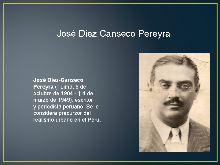 José Diez Canseco Pereyra José Diez-Canseco Pereyra (* Lima, 6 de octubre de 1904
