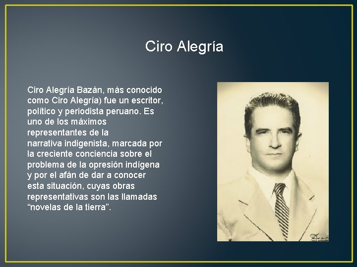 Ciro Alegría Bazán, más conocido como Ciro Alegría) fue un escritor, político y periodista