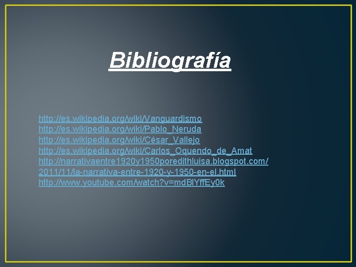 Bibliografía http: //es. wikipedia. org/wiki/Vanguardismo http: //es. wikipedia. org/wiki/Pablo_Neruda http: //es. wikipedia. org/wiki/César_Vallejo http: