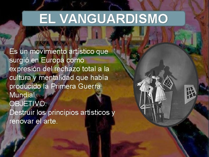 EL VANGUARDISMO Es un movimiento artístico que surgió en Europa como expresión del rechazo