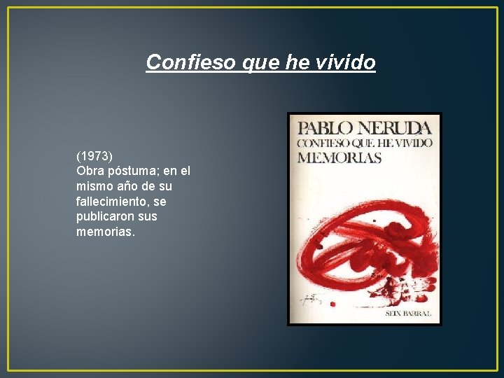 Confieso que he vivido (1973) Obra póstuma; en el mismo año de su fallecimiento,