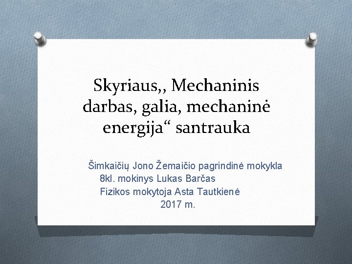 Skyriaus, , Mechaninis darbas, galia, mechaninė energija‘‘ santrauka Šimkaičių Jono Žemaičio pagrindinė mokykla 8