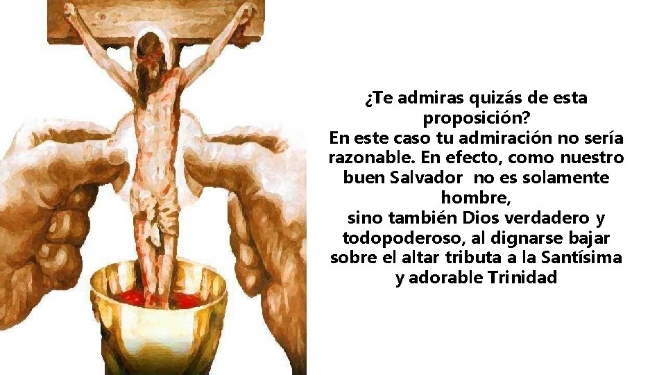 ¿Te admiras quizás de esta proposición? En este caso tu admiración no sería razonable.
