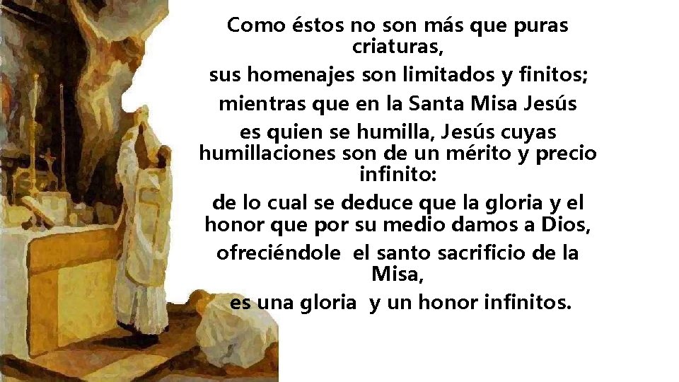 Como éstos no son más que puras criaturas, sus homenajes son limitados y finitos;