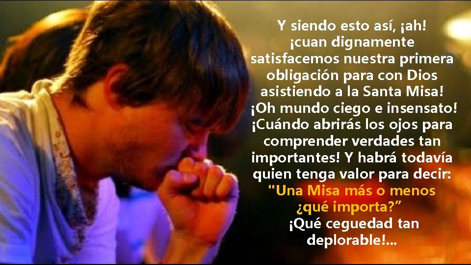Y siendo esto así, ¡ah! ¡cuan dignamente satisfacemos nuestra primera obligación para con Dios
