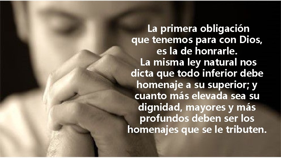  La primera obligación que tenemos para con Dios, es la de honrarle. La