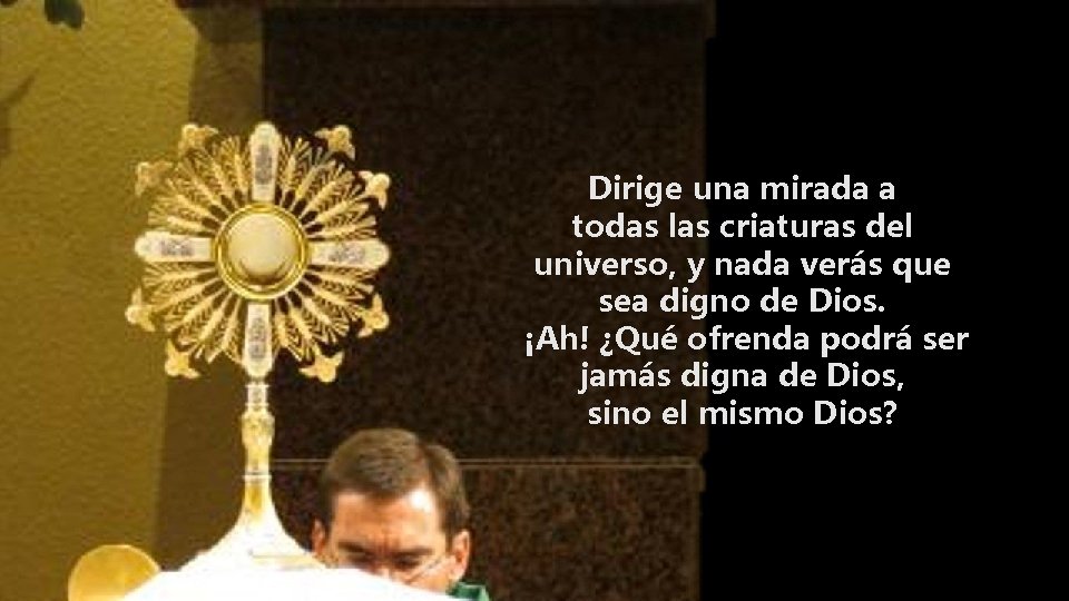 Dirige una mirada a todas las criaturas del universo, y nada verás que sea