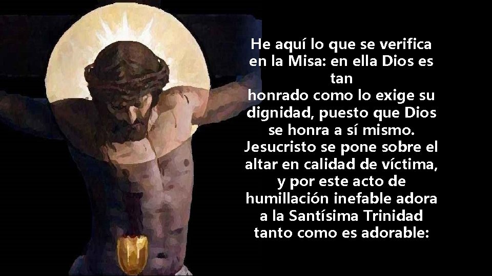 He aquí lo que se verifica en la Misa: en ella Dios es tan