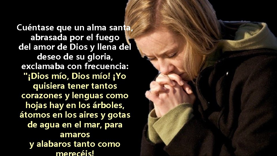 Cuéntase que un alma santa, abrasada por el fuego del amor de Dios y