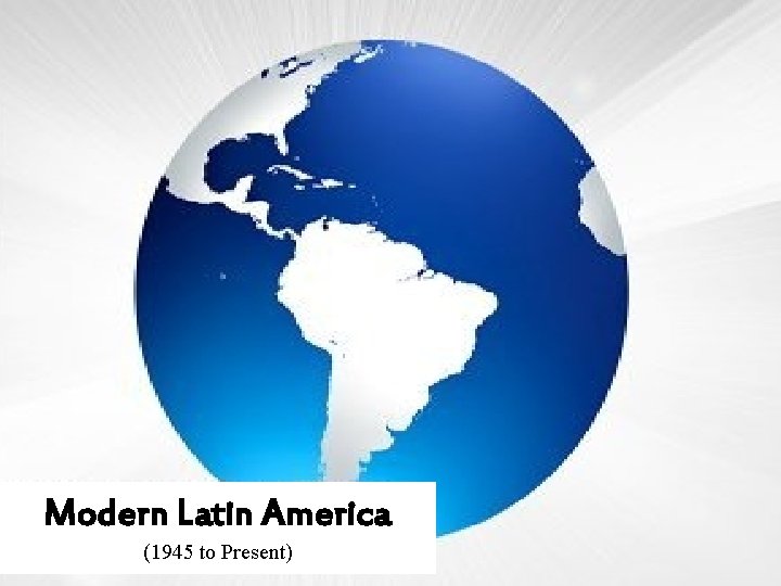 Modern Latin America (1945 to Present) 