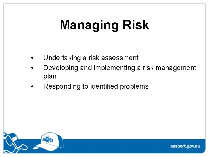 Managing Risk • • • Undertaking a risk assessment Developing and implementing a risk