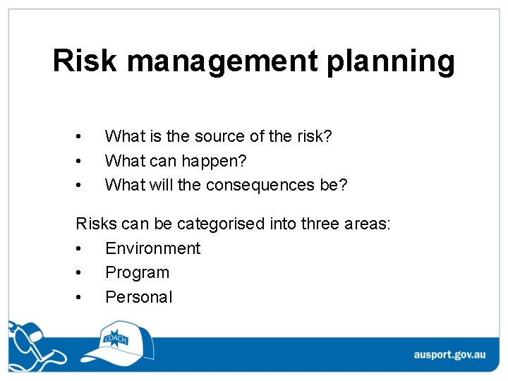 Risk management planning • • • What is the source of the risk? What