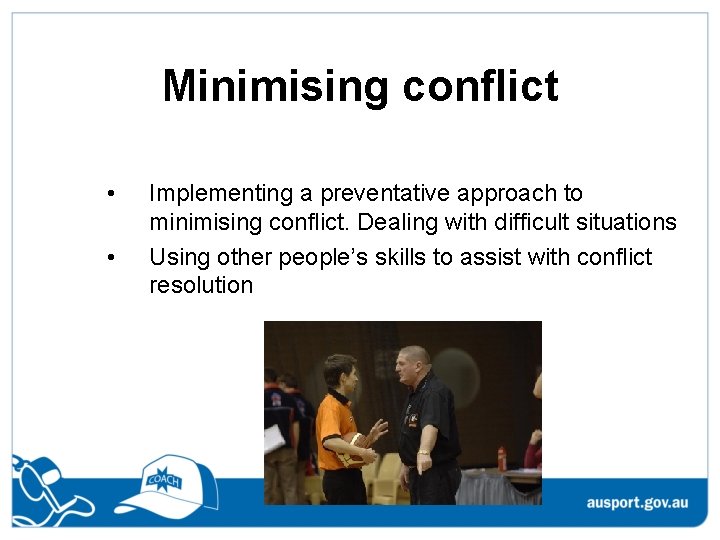 Minimising conflict • • Implementing a preventative approach to minimising conflict. Dealing with difficult