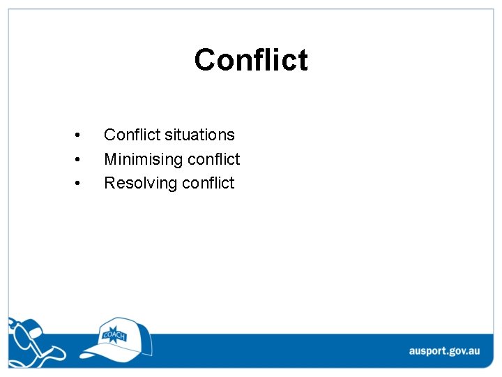 Conflict • • • Conflict situations Minimising conflict Resolving conflict 