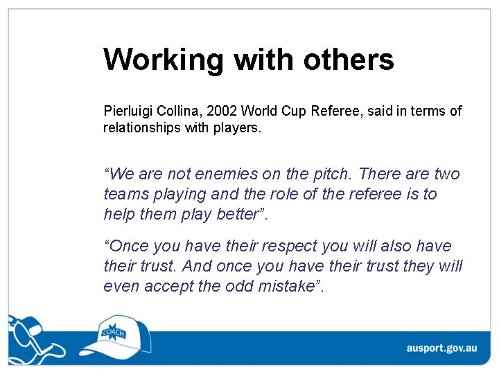 Working with others Pierluigi Collina, 2002 World Cup Referee, said in terms of relationships