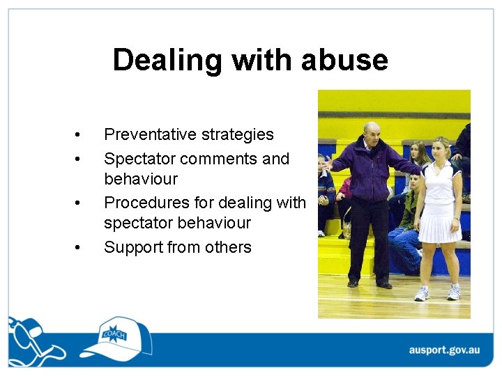 Dealing with abuse • • Preventative strategies Spectator comments and behaviour Procedures for dealing