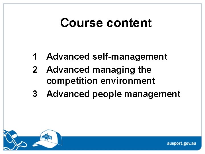Course content 1 Advanced self-management 2 Advanced managing the competition environment 3 Advanced people