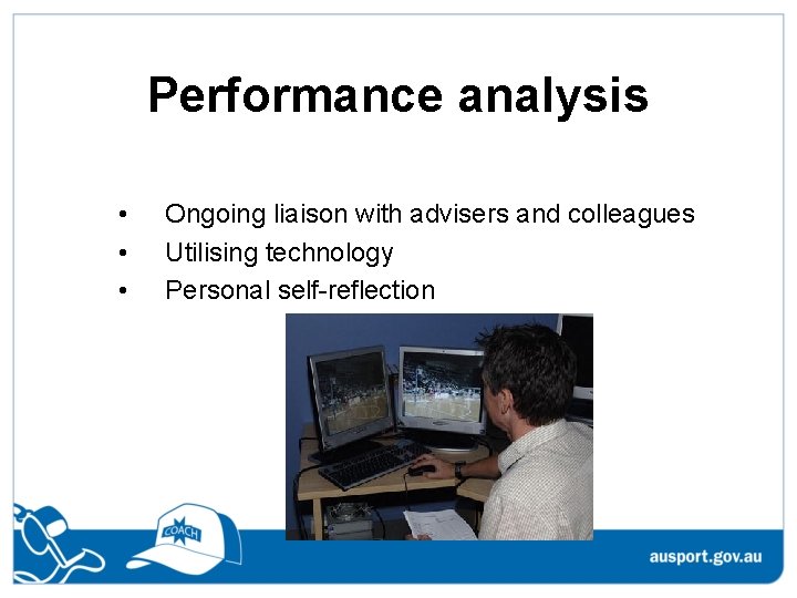 Performance analysis • • • Ongoing liaison with advisers and colleagues Utilising technology Personal