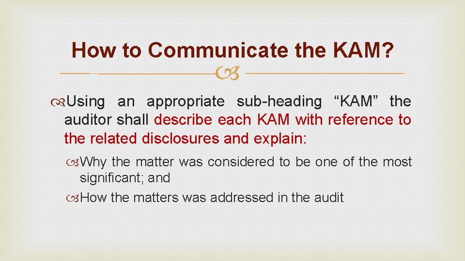 How to Communicate the KAM? Using an appropriate sub-heading “KAM” the auditor shall describe How to Communicate the KAM? Using an appropriate sub-heading “KAM” the auditor shall describe