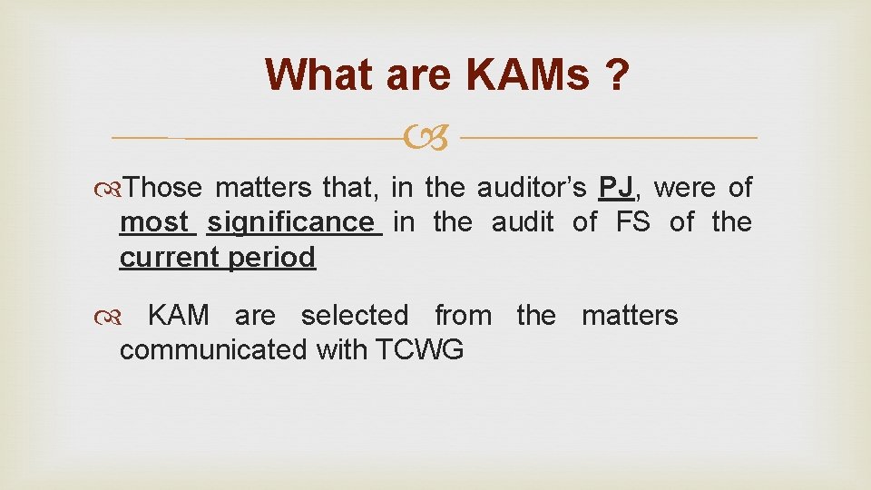 What are KAMs ? Those matters that, in the auditor’s PJ, were of most What are KAMs ? Those matters that, in the auditor’s PJ, were of most