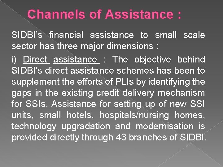 Channels of Assistance : SIDBI’s financial assistance to small scale sector has three major