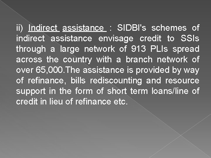 ii) Indirect assistance : SIDBI's schemes of indirect assistance envisage credit to SSIs through