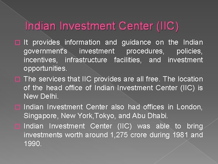 Indian Investment Center (IIC) It provides information and guidance on the Indian government's investment