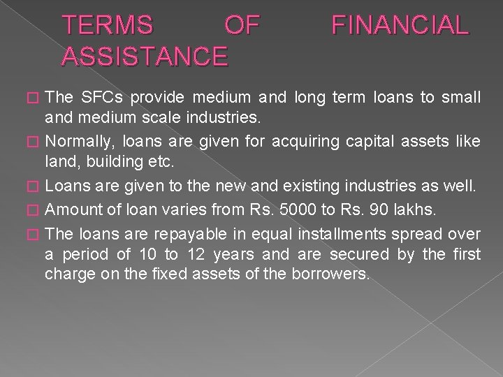 TERMS OF ASSISTANCE � � � FINANCIAL The SFCs provide medium and long term