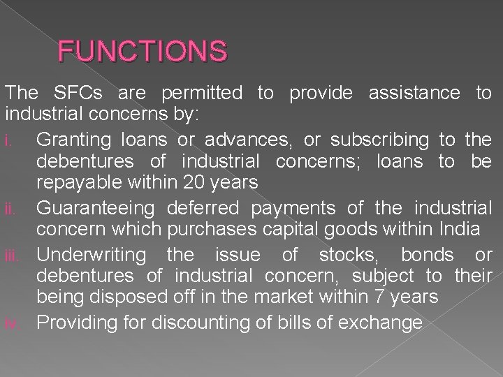 FUNCTIONS The SFCs are permitted to provide assistance to industrial concerns by: i. Granting