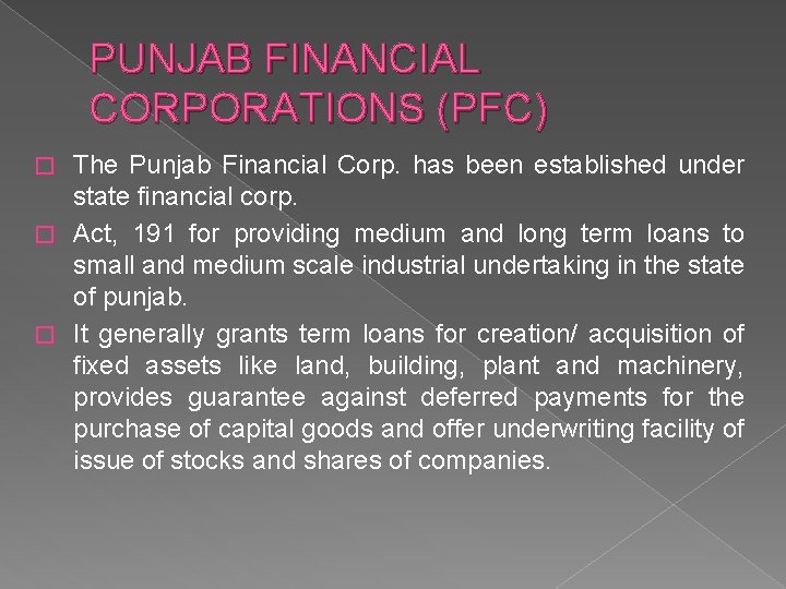 PUNJAB FINANCIAL CORPORATIONS (PFC) The Punjab Financial Corp. has been established under state financial