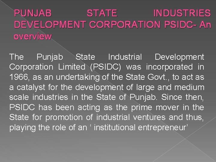 PUNJAB STATE INDUSTRIES DEVELOPMENT CORPORATION PSIDC- An overview The Punjab State Industrial Development Corporation