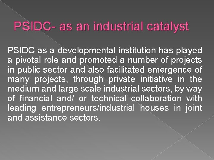 PSIDC- as an industrial catalyst PSIDC as a developmental institution has played a pivotal