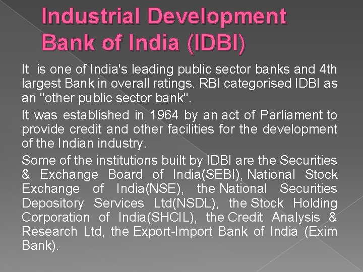 Industrial Development Bank of India (IDBI) It is one of India's leading public sector